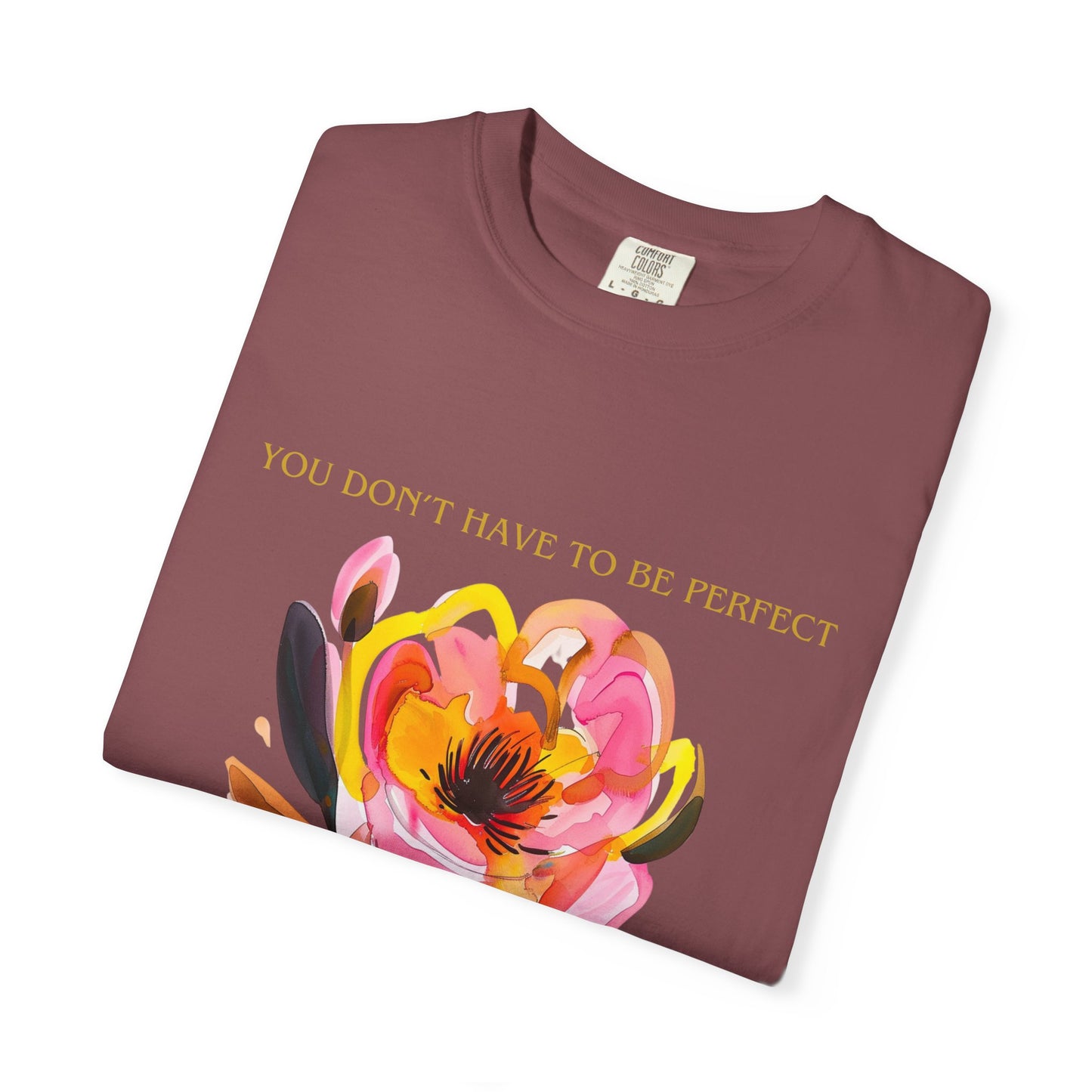 Floral Affirmation T-Shirt — "You Don't Have to Be Perfect"
