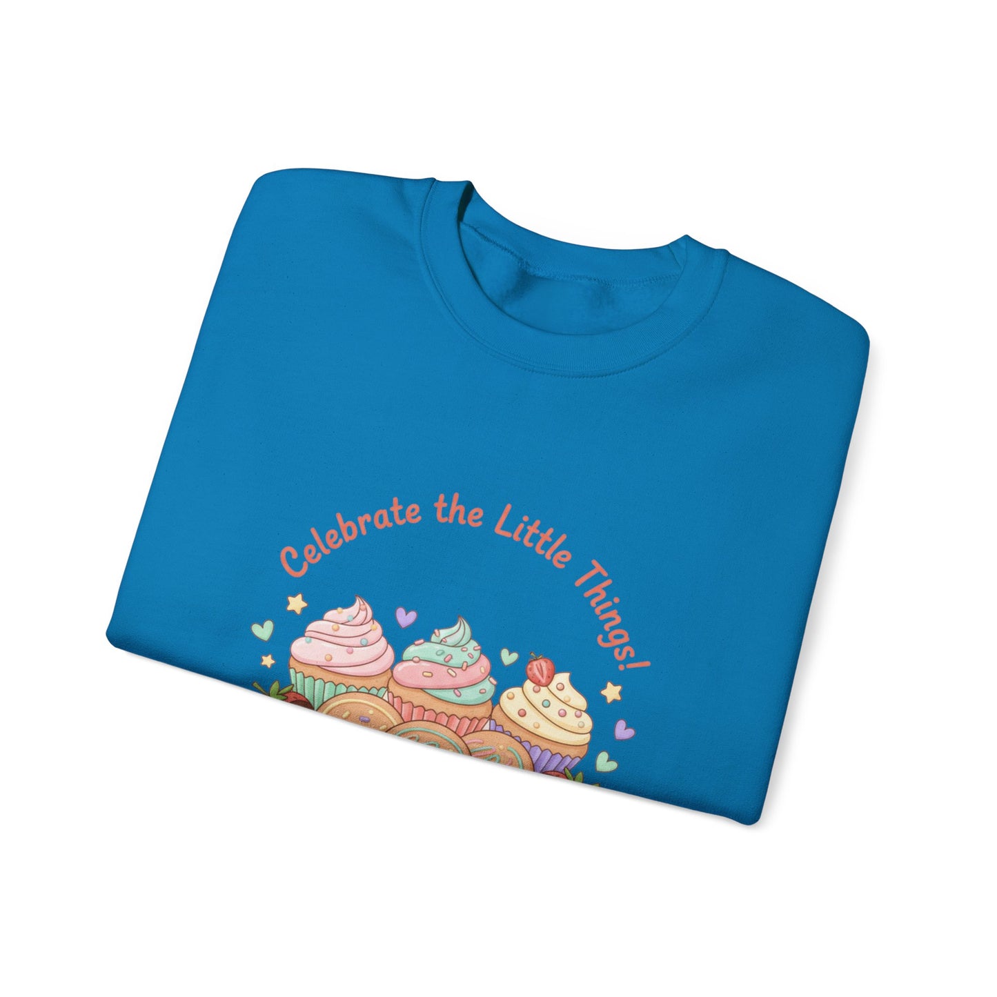 Celebrate the Little Things Sweatshirt | tiny desserts, sweet tooth design