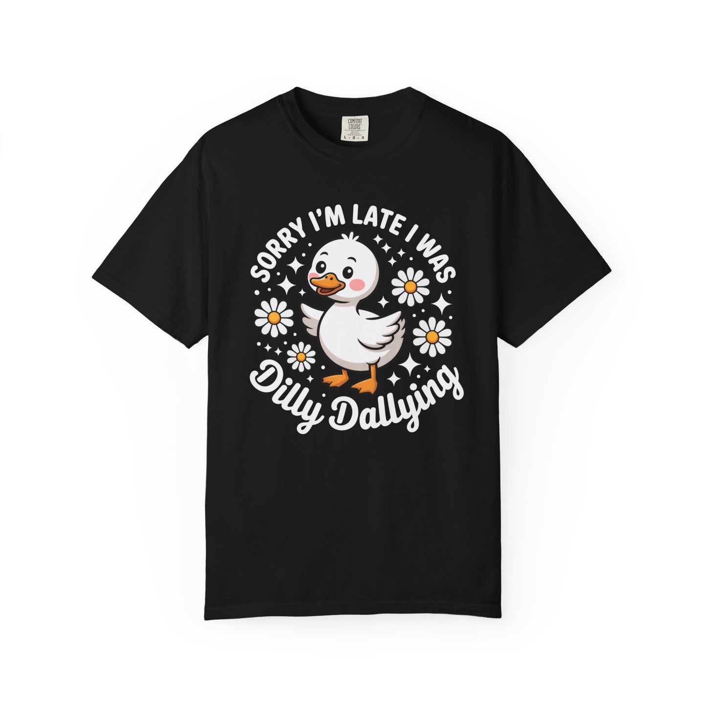 Sorry I'm Late I Was Dilly Dallying Duck T-Shirt