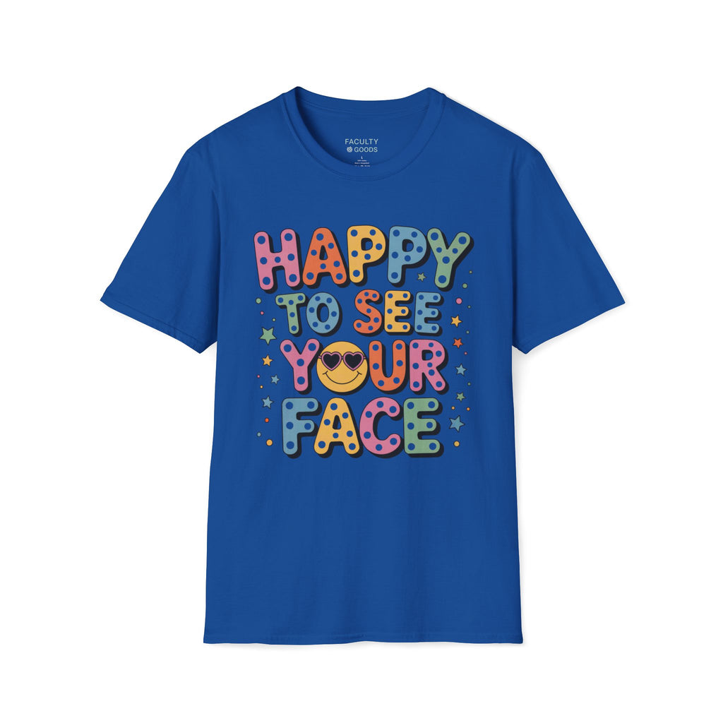 Happy to See Your Face Tee