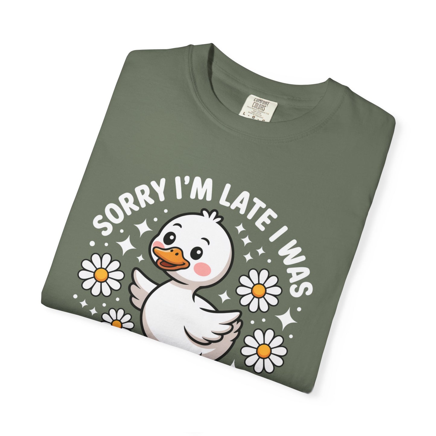 Sorry I'm Late I Was Dilly Dallying Duck T-Shirt