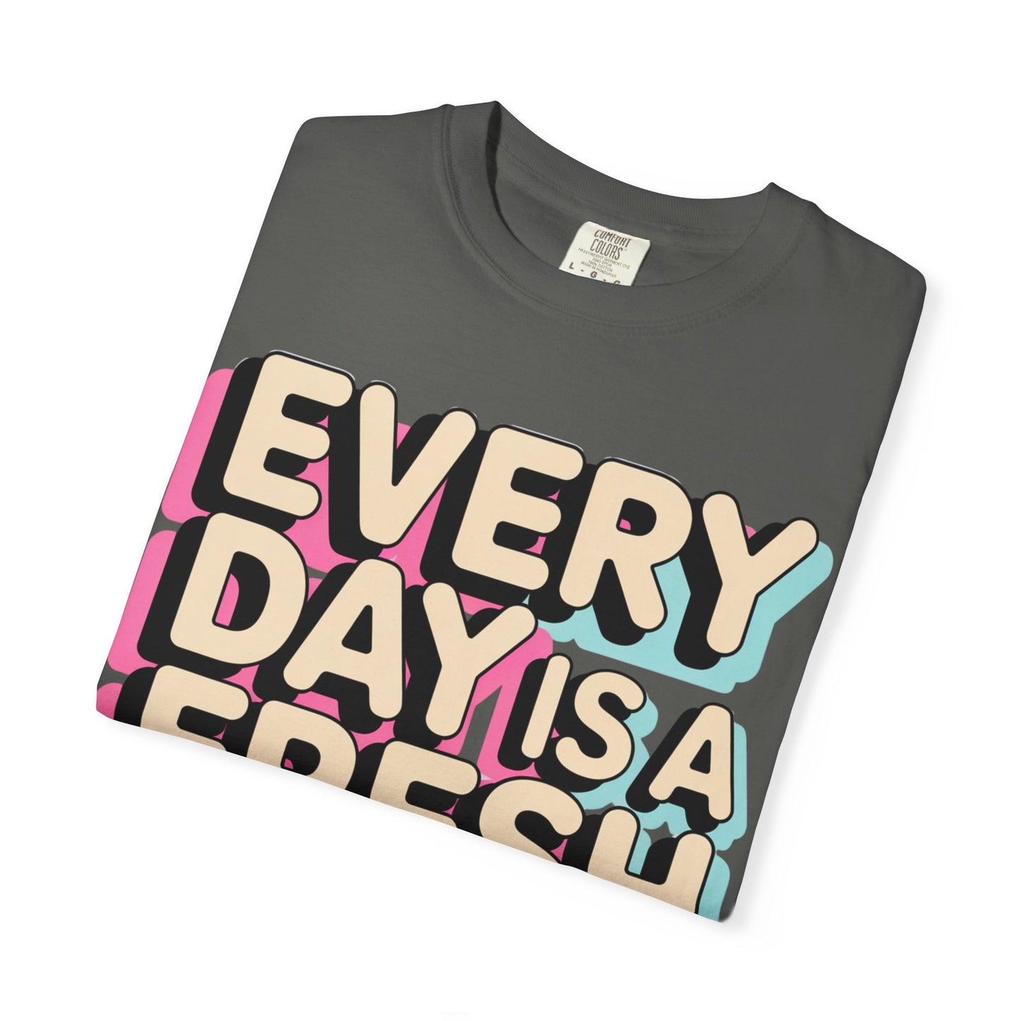 Every Day Is a Fresh Start Shirt | Comfort Colors 1717 Tee | Positive Teacher Shirt | Encouraging Graphic T-Shirt
