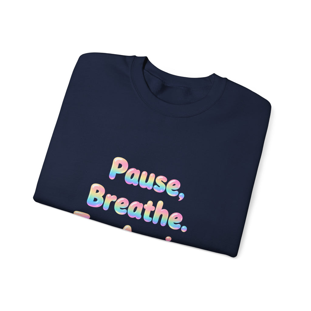 Inspirational Crewneck Sweatshirt — "Pause, Breathe, Try Again" Motivational Pullover
