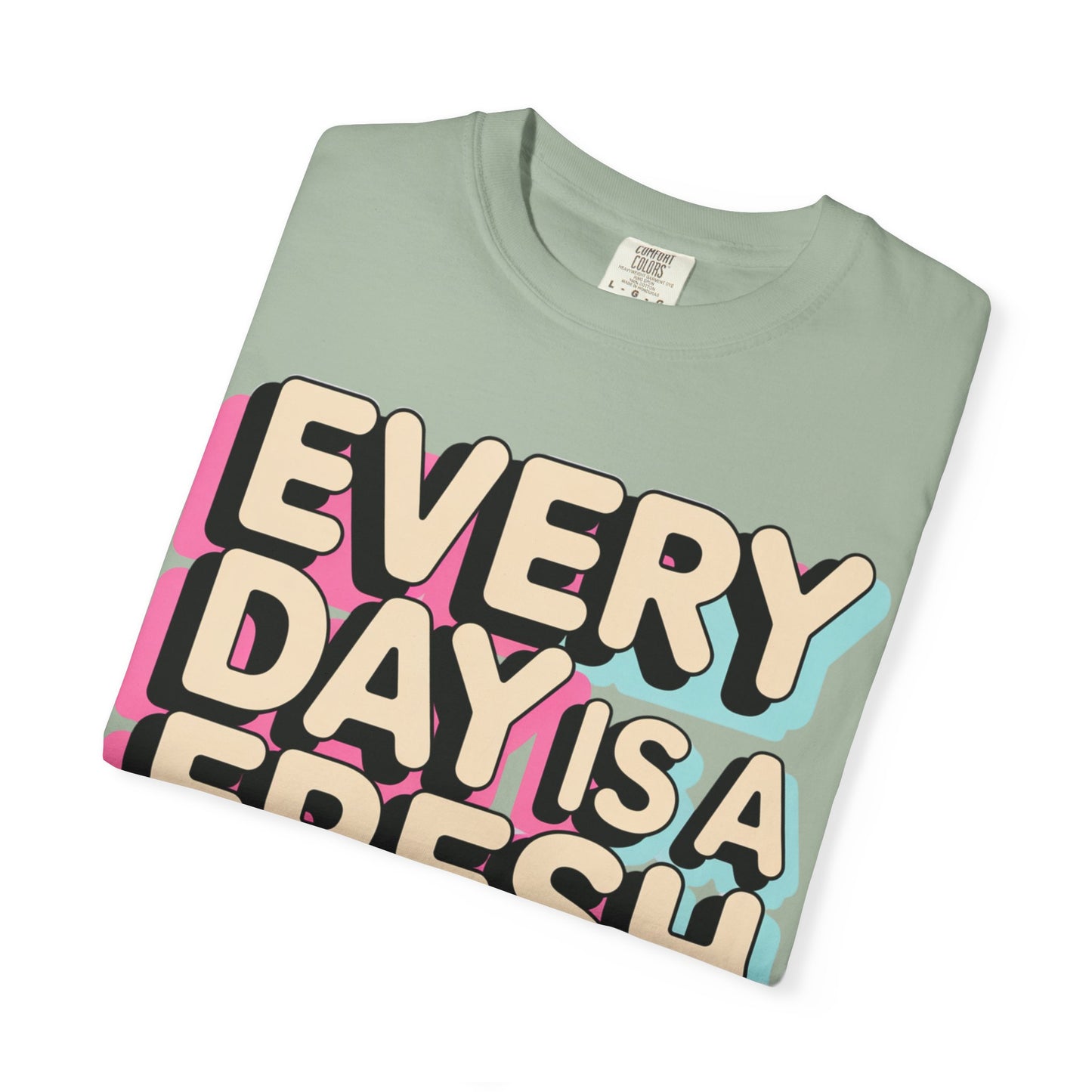 Every Day Is a Fresh Start Shirt | Comfort Colors 1717 Tee | Positive Teacher Shirt | Encouraging Graphic T-Shirt