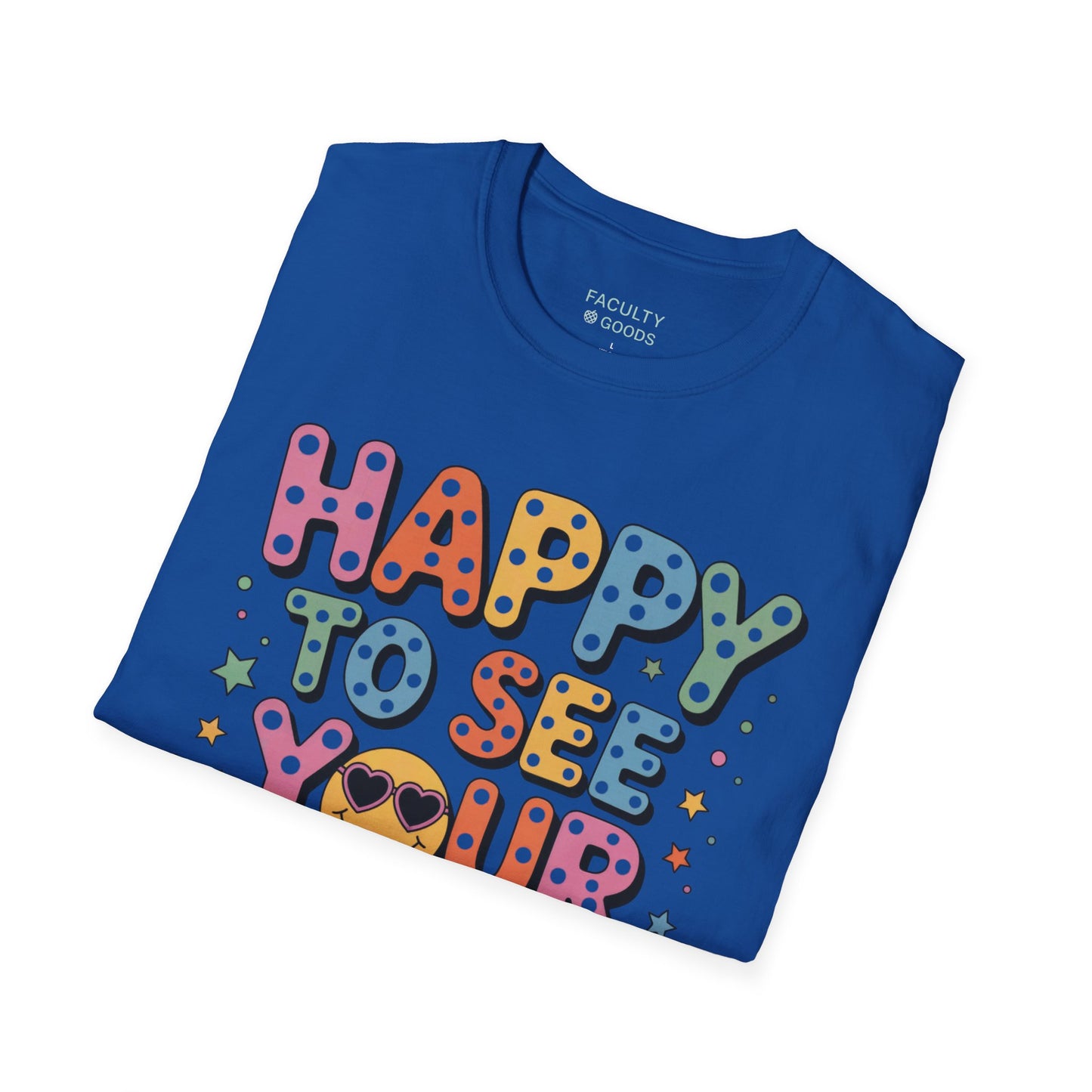 Happy to See Your Face Tee
