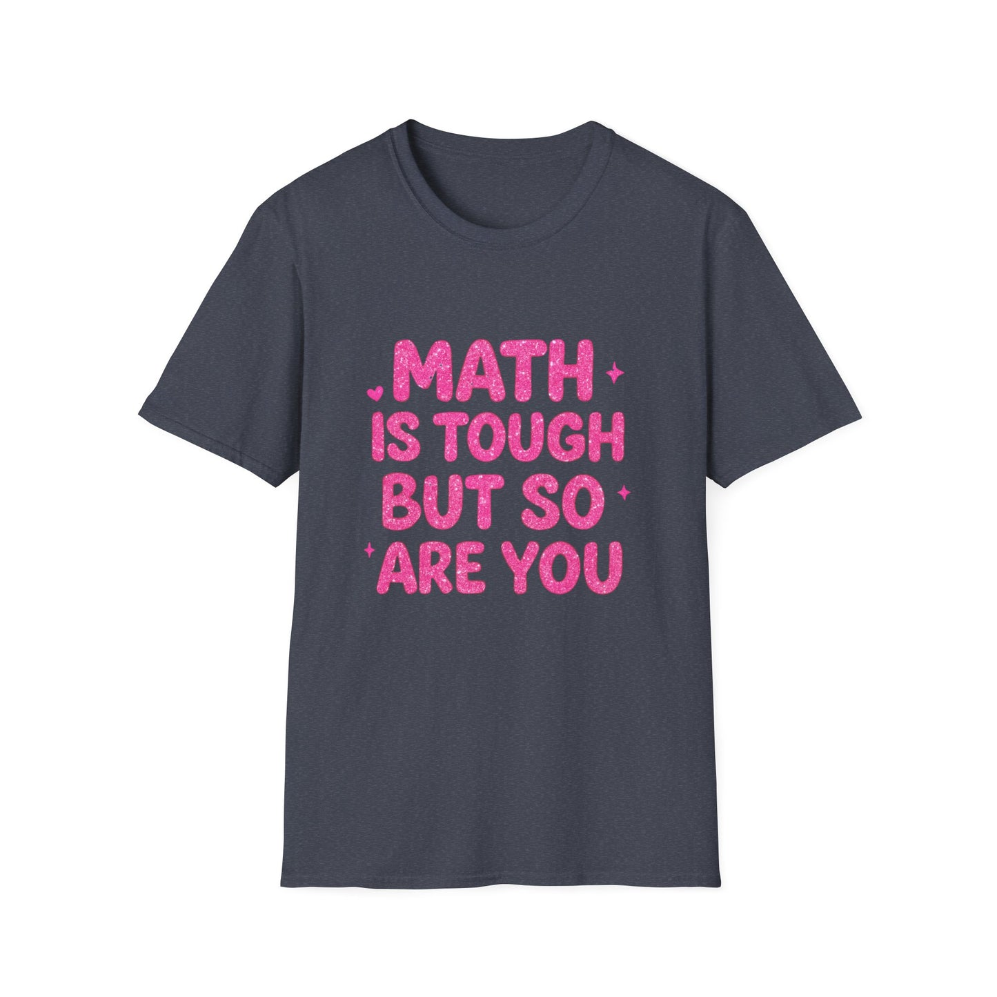 Math Is Tough But So Are You T-Shirt — Inspirational Math Teacher Tee