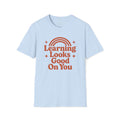 Learning Looks Good On You Unisex Tee - Gildan 64000