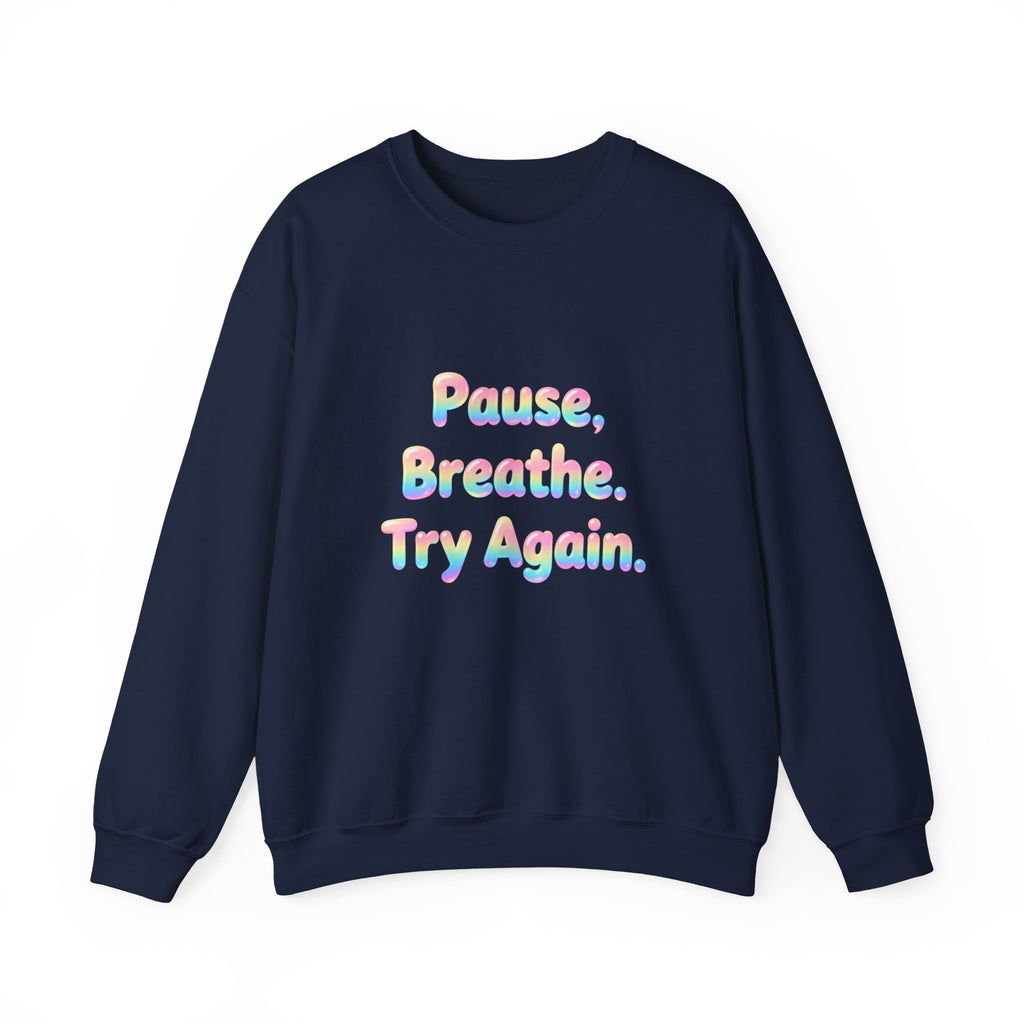 Inspirational Crewneck Sweatshirt — "Pause, Breathe, Try Again" Motivational Pullover