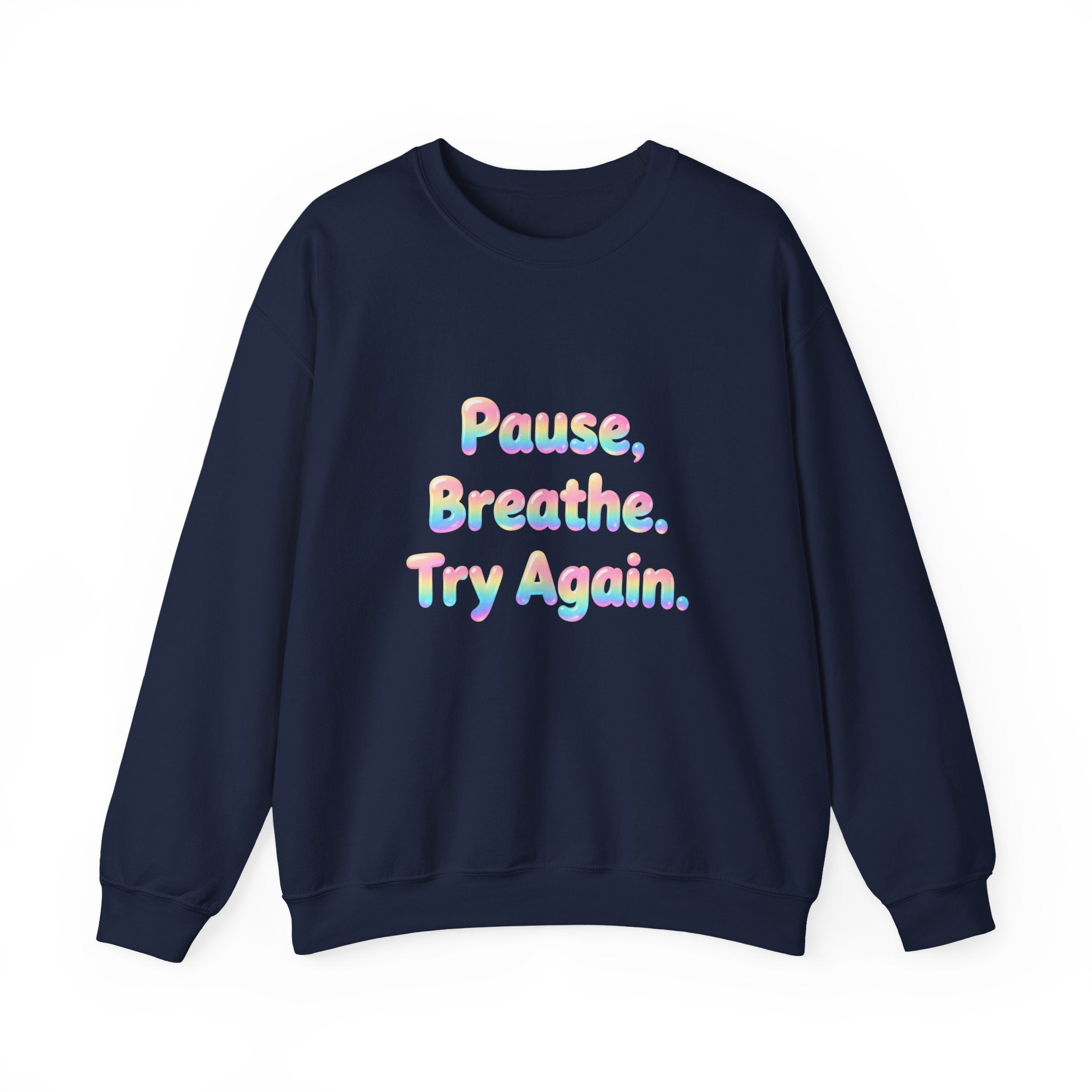 Inspirational Crewneck Sweatshirt — "Pause, Breathe, Try Again" Motivational Pullover