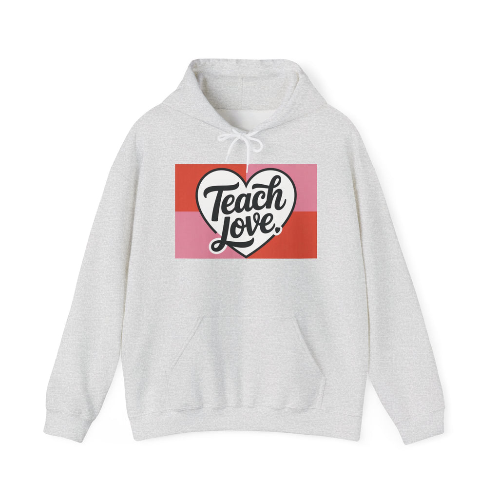 Hoodie — "Teach Love" Heart Graphic Teacher Appreciation Sweatshirt