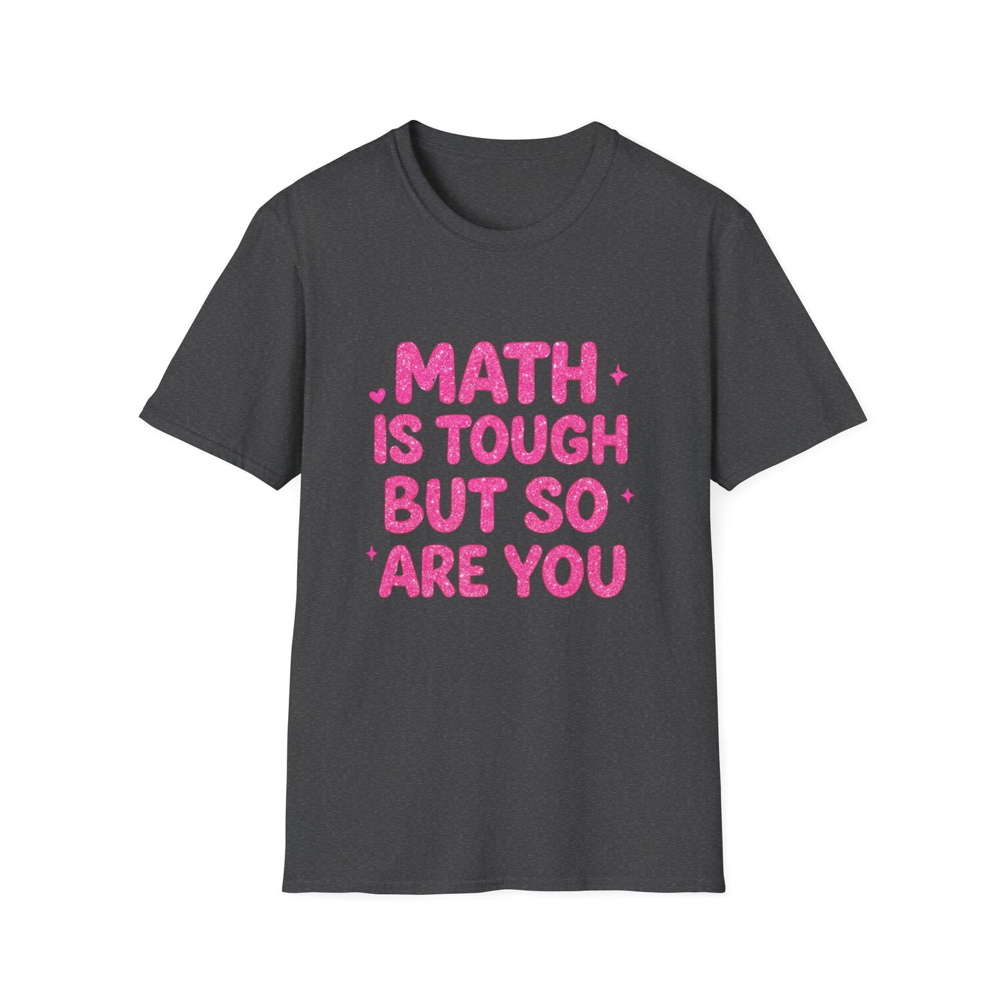 Math Is Tough But So Are You T-Shirt — Inspirational Math Teacher Tee