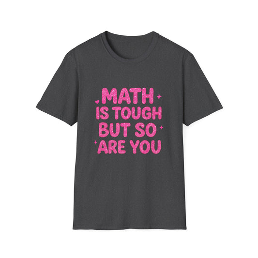 Math Is Tough But So Are You T-Shirt — Inspirational Math Teacher Tee