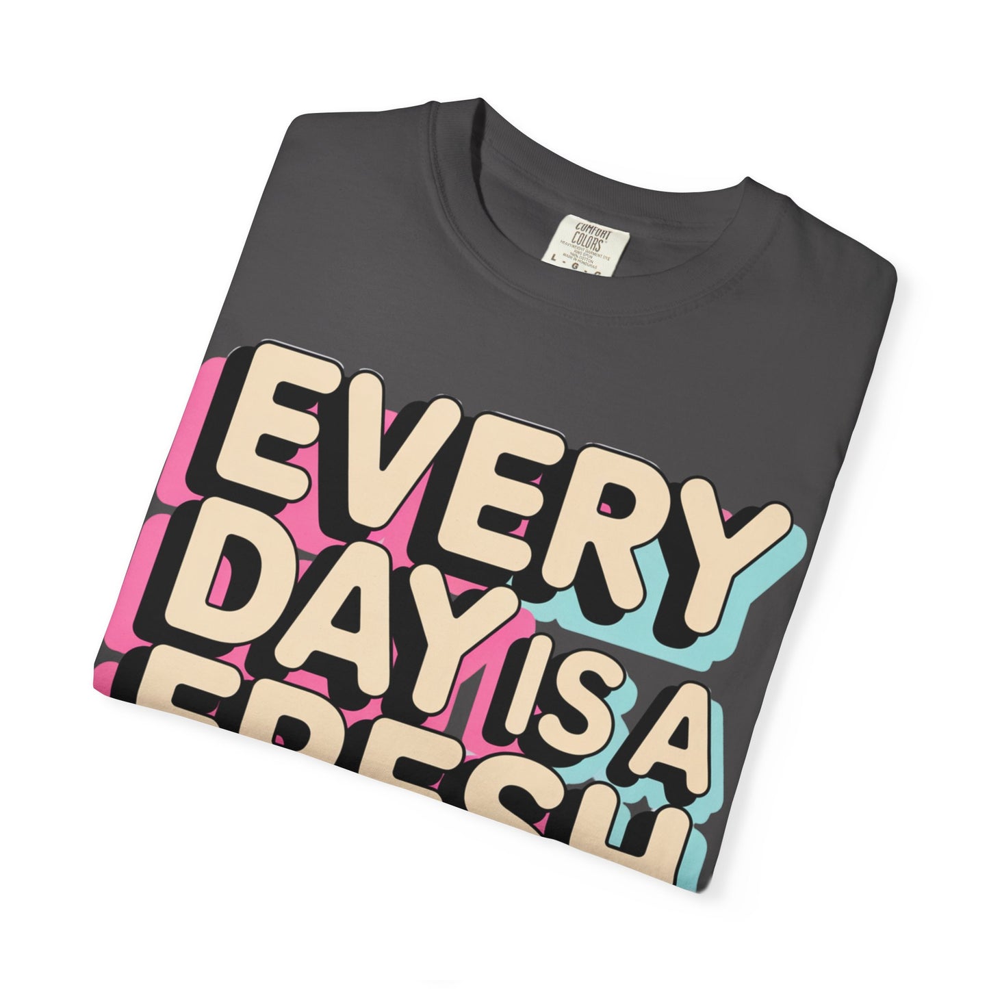 Every Day Is a Fresh Start Shirt | Comfort Colors 1717 Tee | Positive Teacher Shirt | Encouraging Graphic T-Shirt