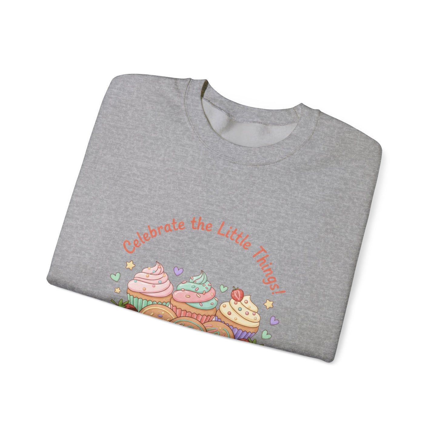 Celebrate the Little Things Sweatshirt | tiny desserts, sweet tooth design