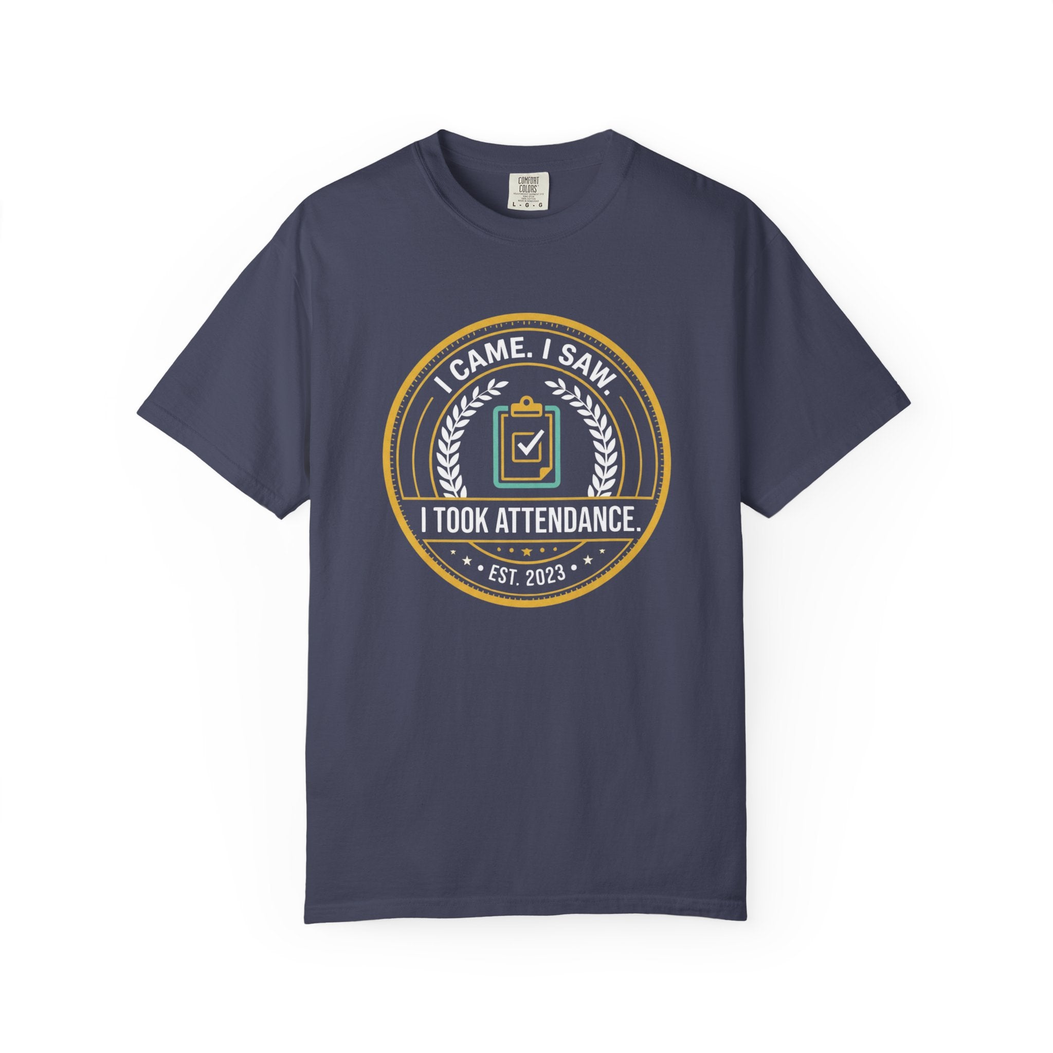I Came. I Saw. I Took Attendance. T-Shirt
