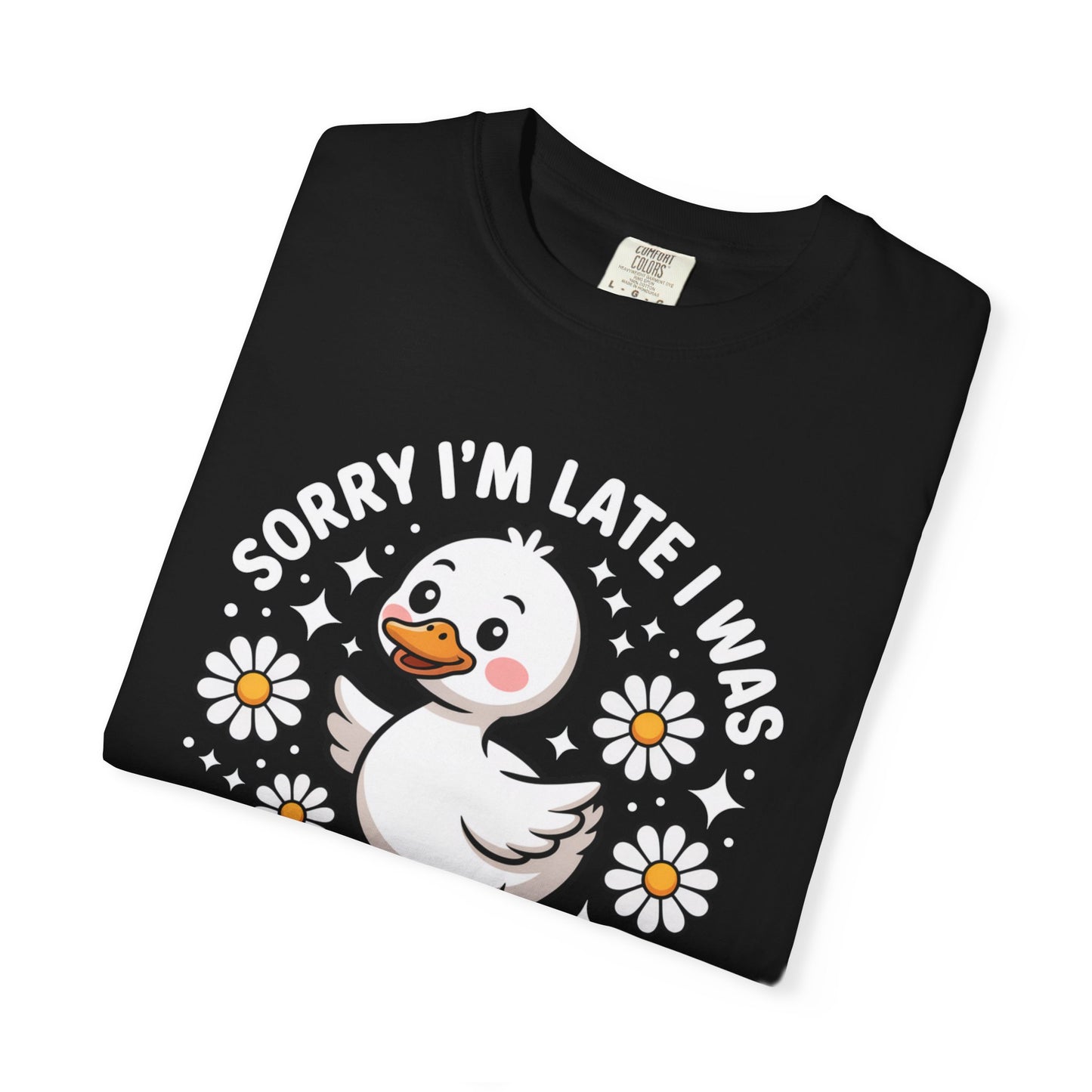 Sorry I'm Late I Was Dilly Dallying Duck T-Shirt