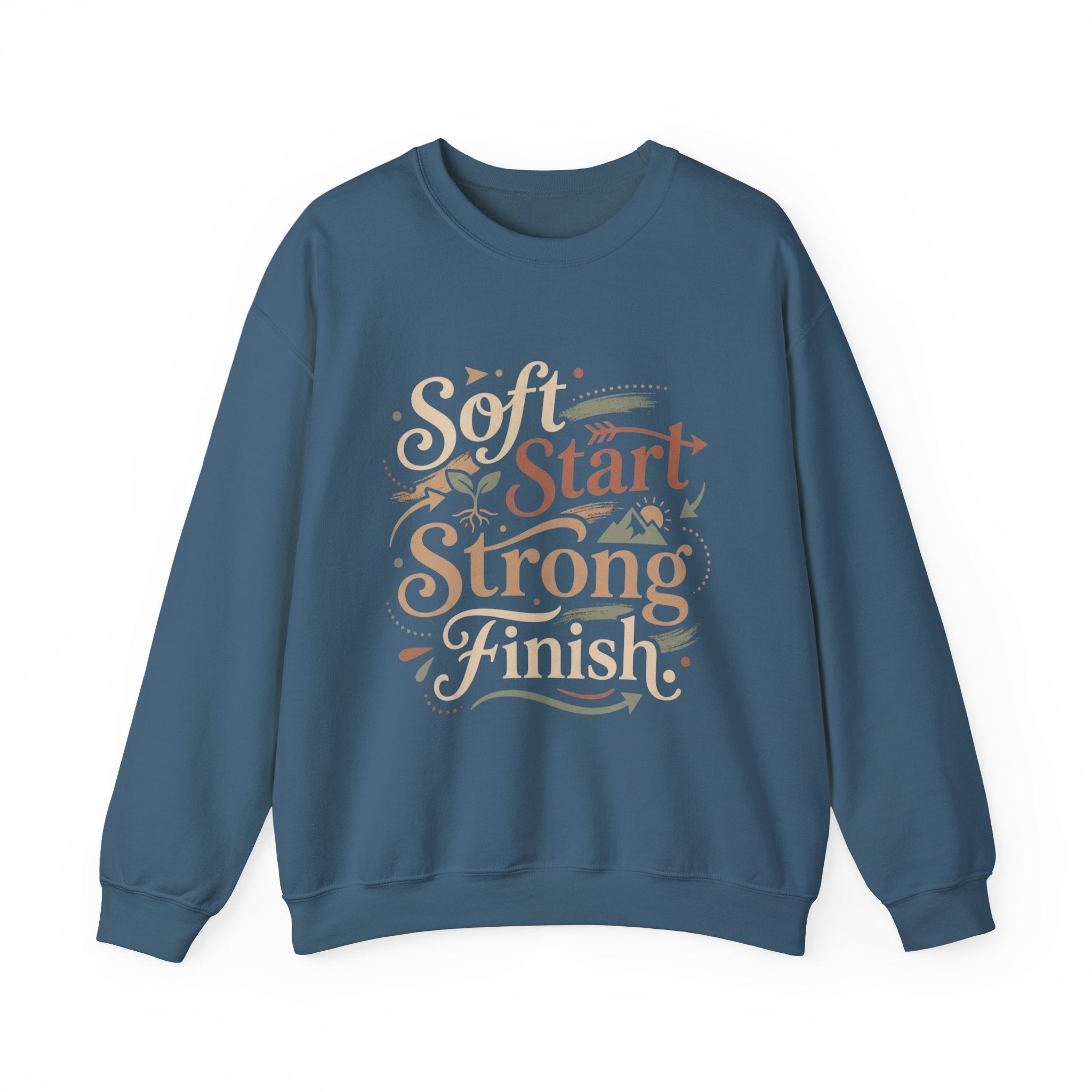 Crewneck Sweatshirt — "Soft Start, Strong Finish" Inspirational Graphic