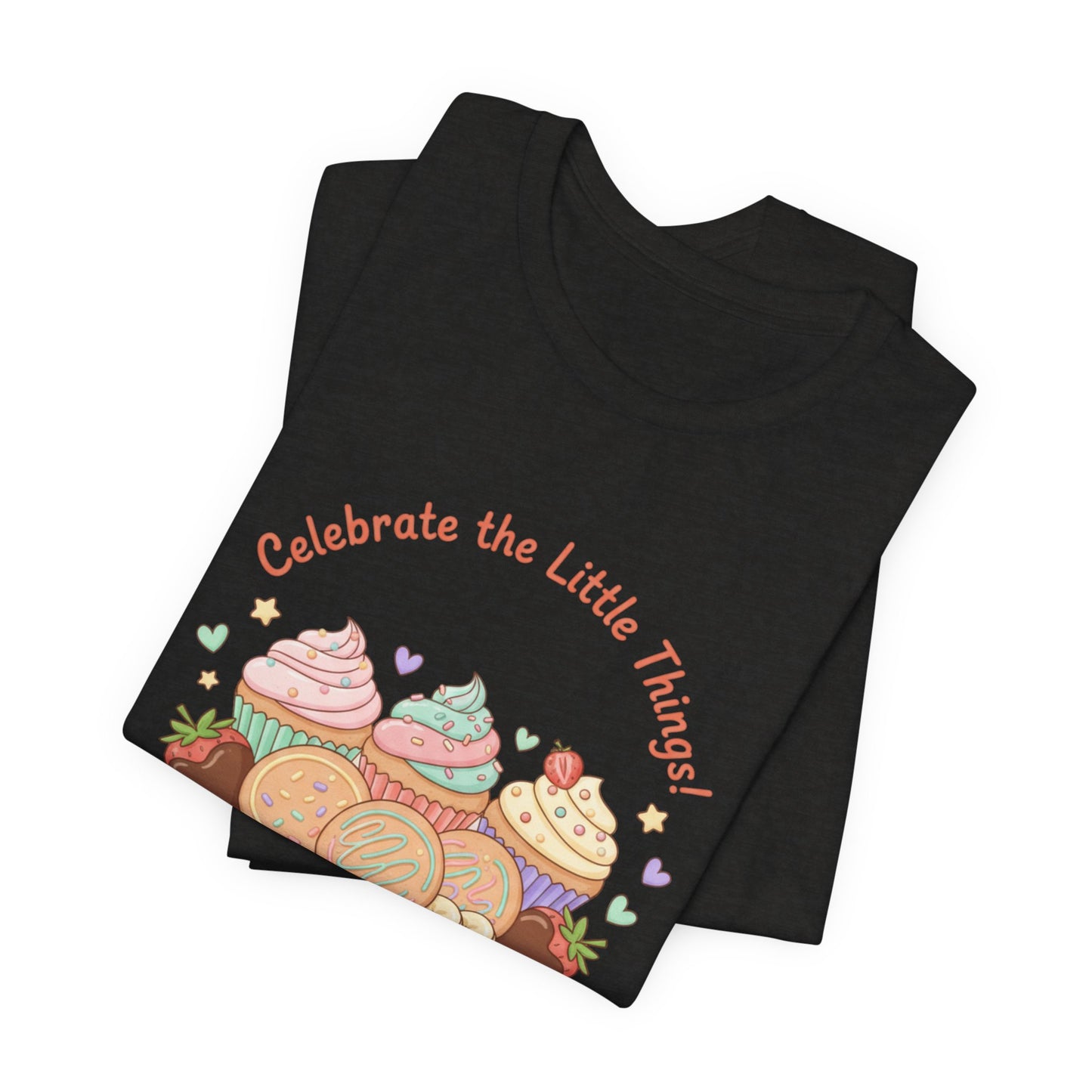 Celebrate the Little Things Tee | tiny desserts, sweet tooth design
