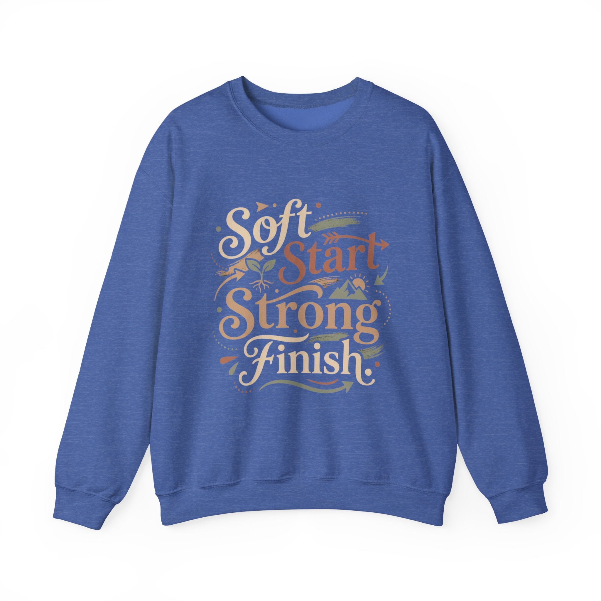 Crewneck Sweatshirt — "Soft Start, Strong Finish" Inspirational Graphic