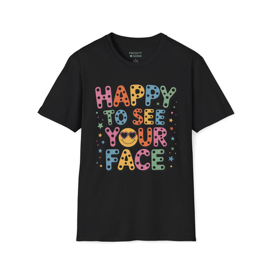 Happy to See Your Face Tee