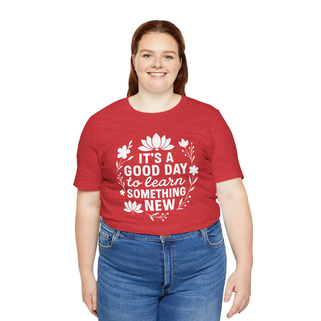 It's a Good Day to Learn Something New Tee