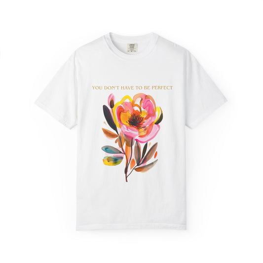 Floral Affirmation T-Shirt — "You Don't Have to Be Perfect"