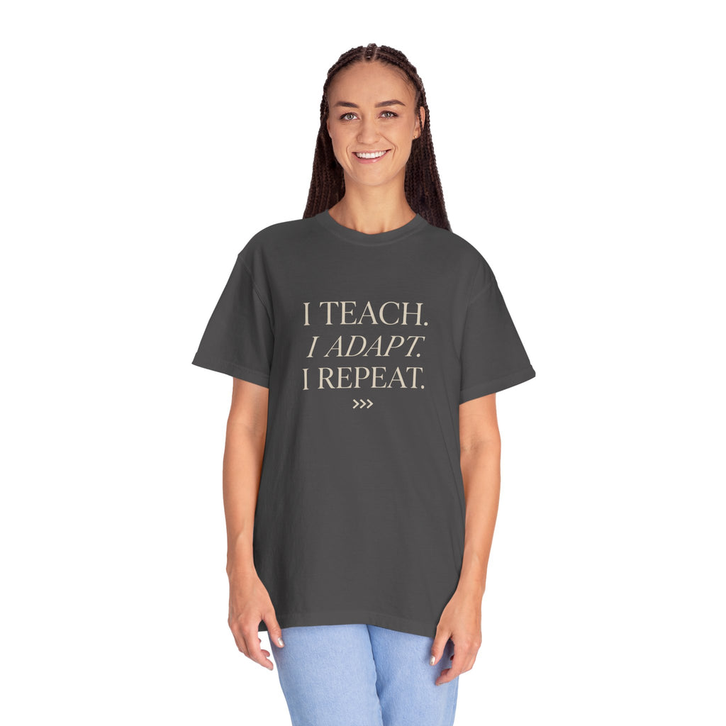I Teach. I Adapt. I Repeat T-Shirt