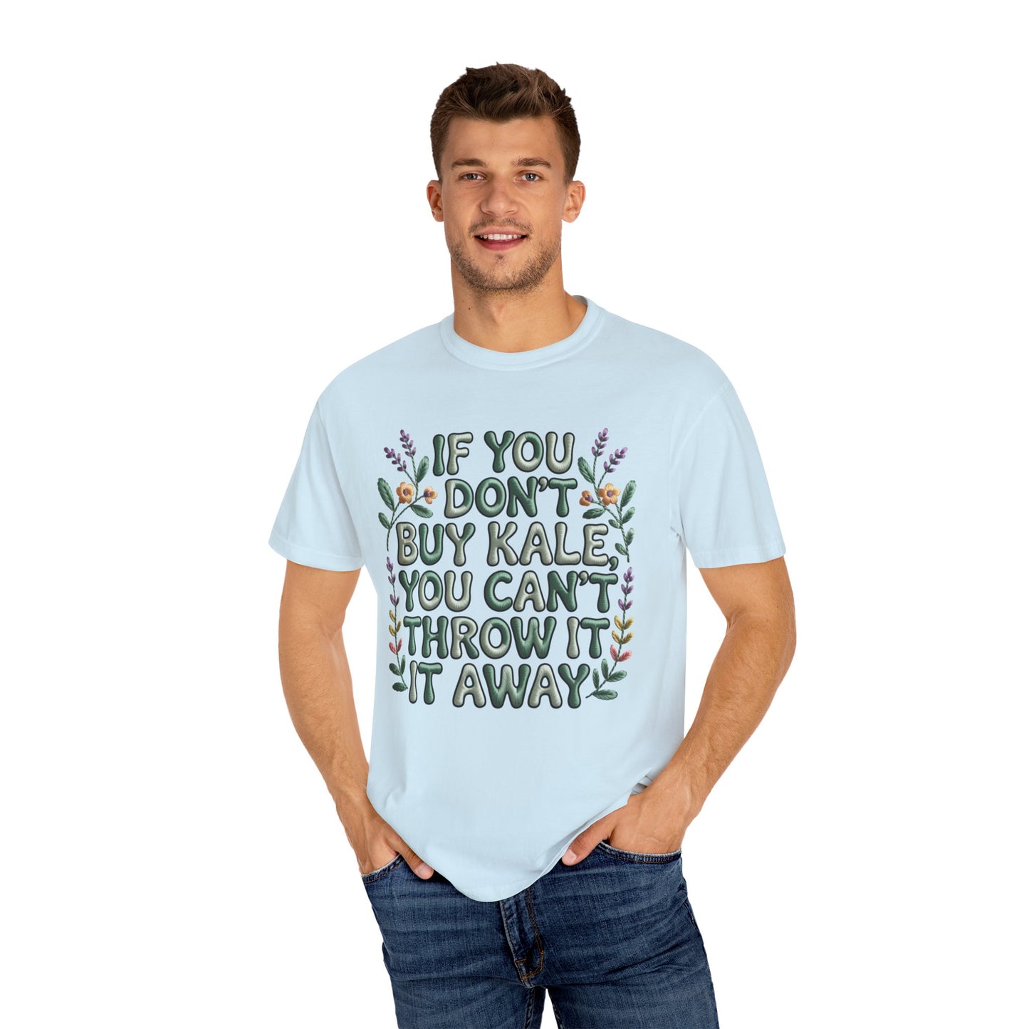 If you don't buy kale, you can't throw it away Tee