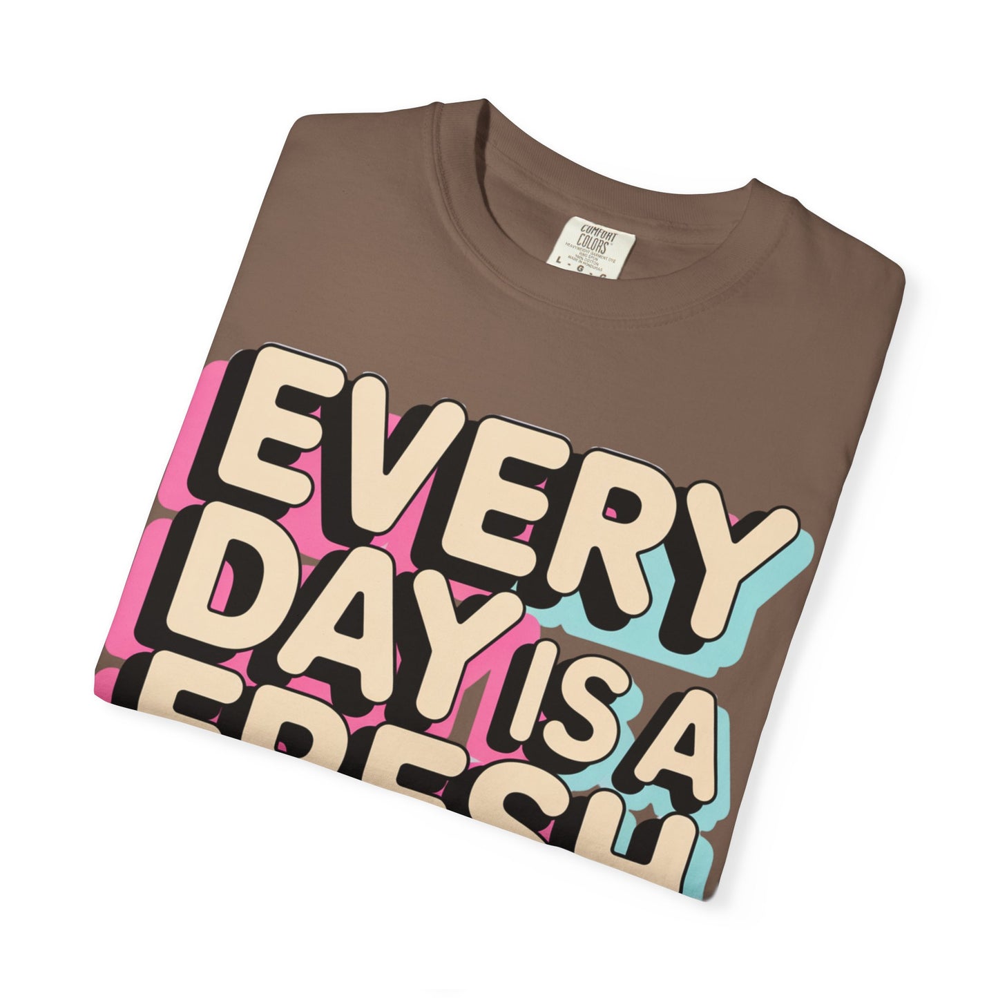 Every Day Is a Fresh Start Shirt | Comfort Colors 1717 Tee | Positive Teacher Shirt | Encouraging Graphic T-Shirt
