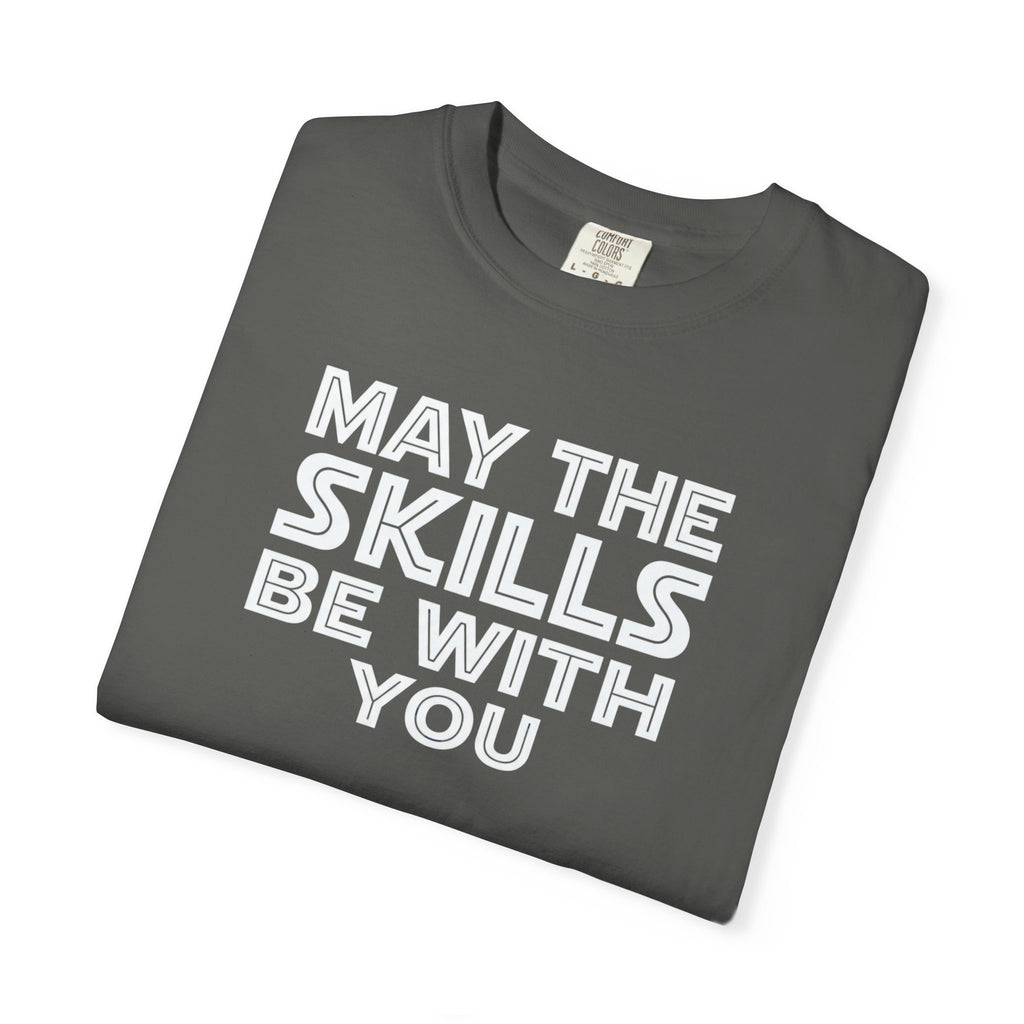 May The Skills Be With You Tee