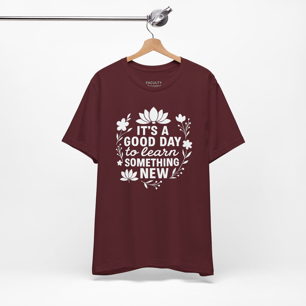 It's a Good Day to Learn Something New Tee