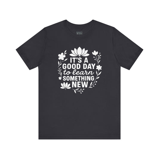 It's a Good Day to Learn Something New Tee