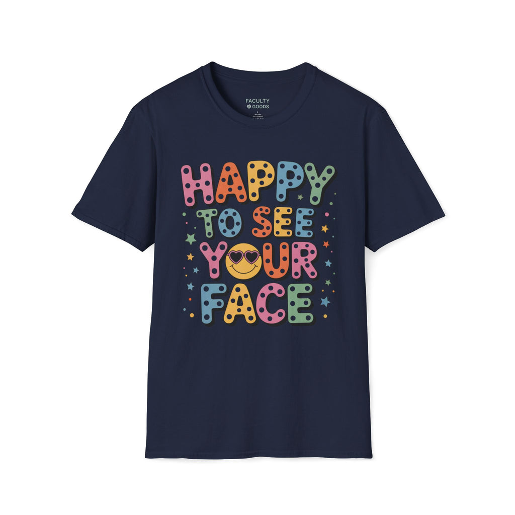 Happy to See Your Face Tee