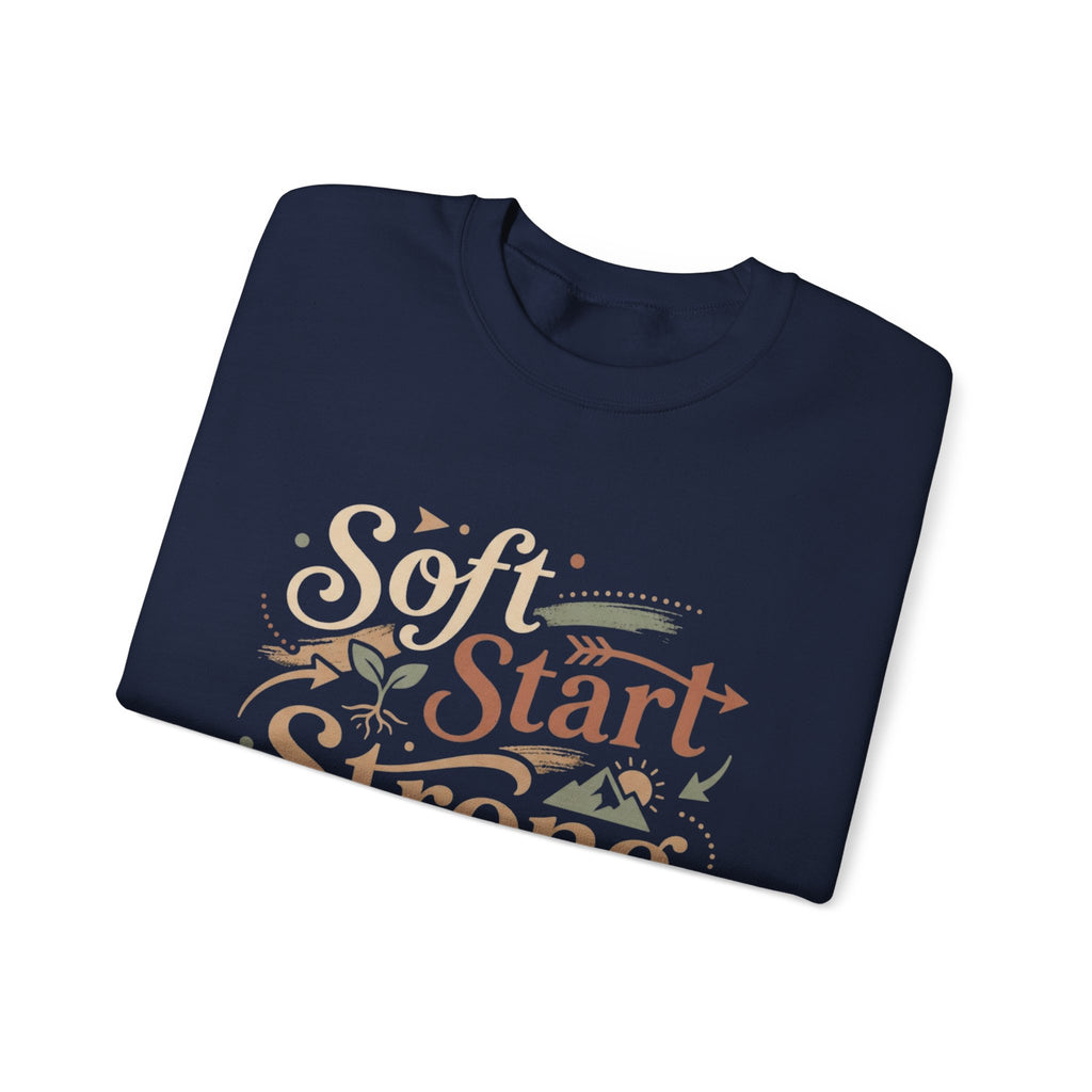 Crewneck Sweatshirt — "Soft Start, Strong Finish" Inspirational Graphic