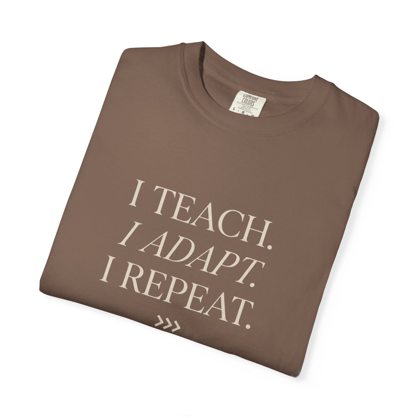 I Teach. I Adapt. I Repeat T-Shirt