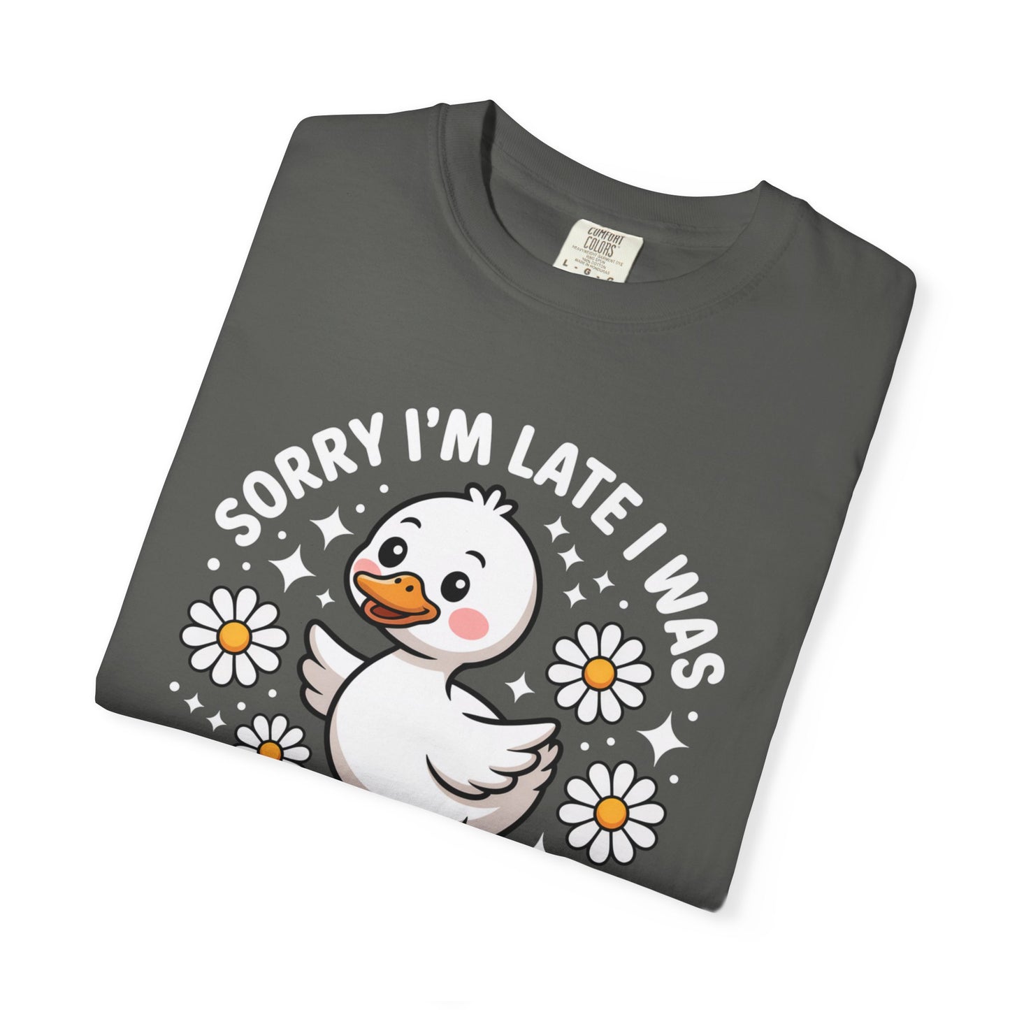 Sorry I'm Late I Was Dilly Dallying Duck T-Shirt