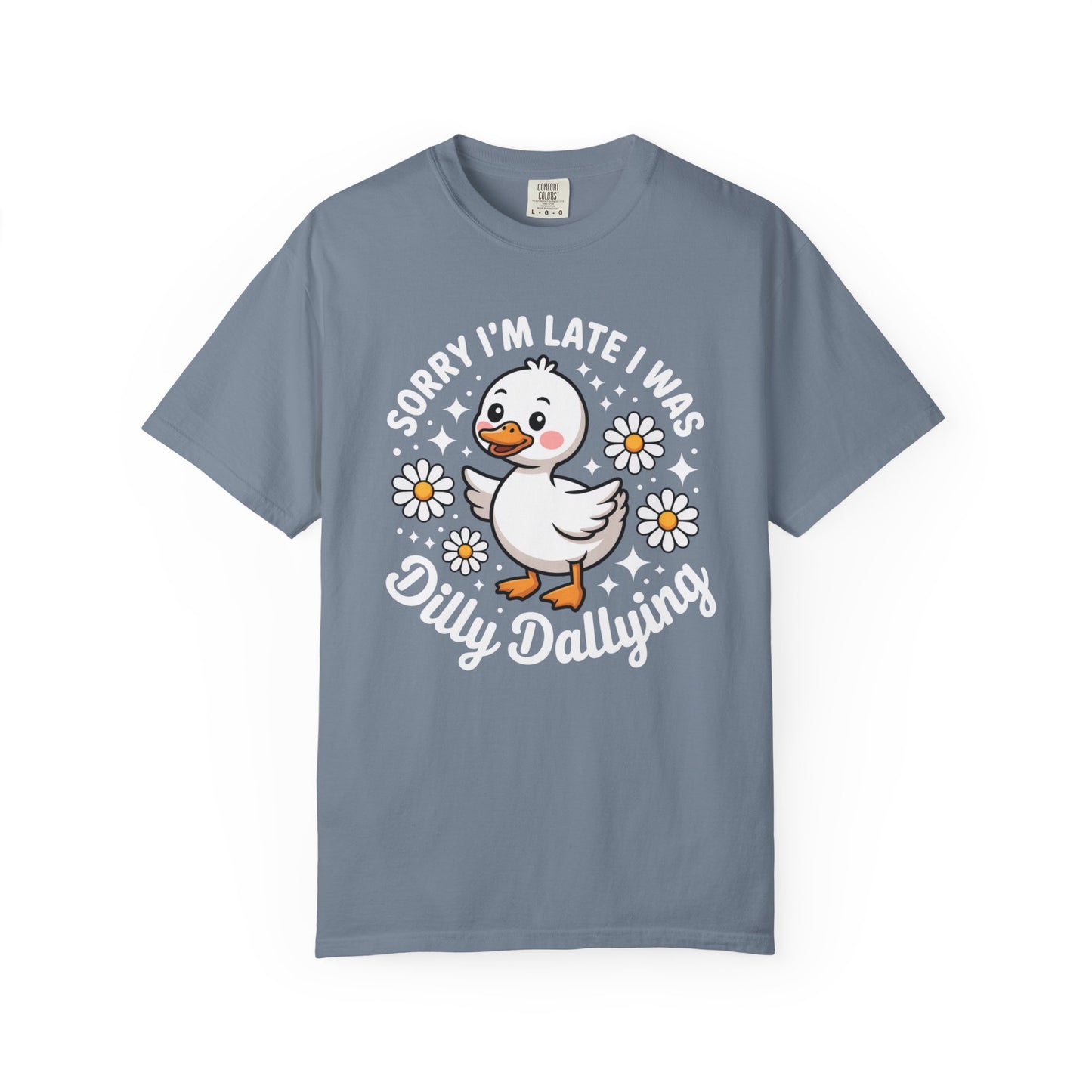 Sorry I'm Late I Was Dilly Dallying Duck T-Shirt