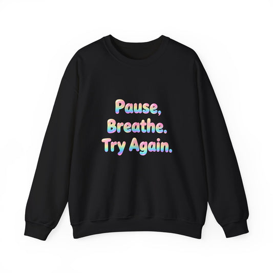 Inspirational Crewneck Sweatshirt — "Pause, Breathe, Try Again" Motivational Pullover