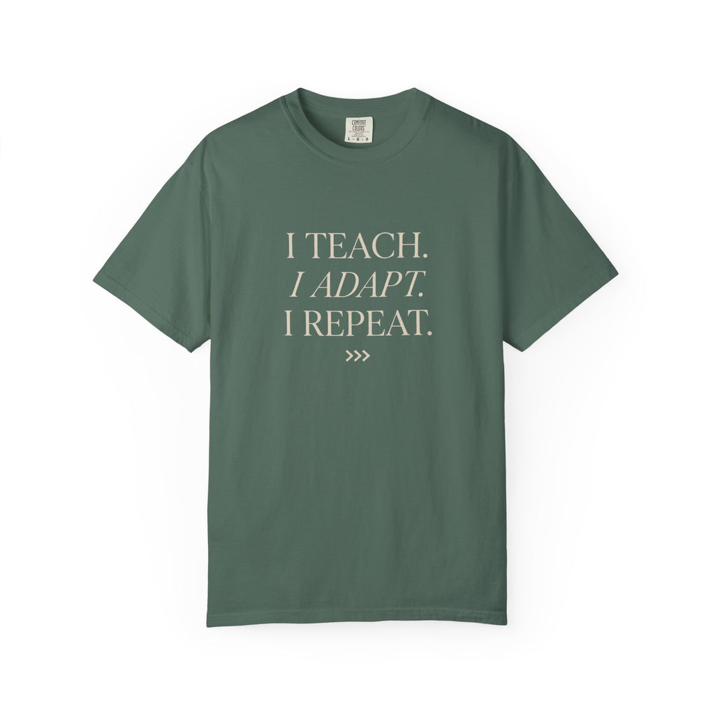 I Teach. I Adapt. I Repeat T-Shirt