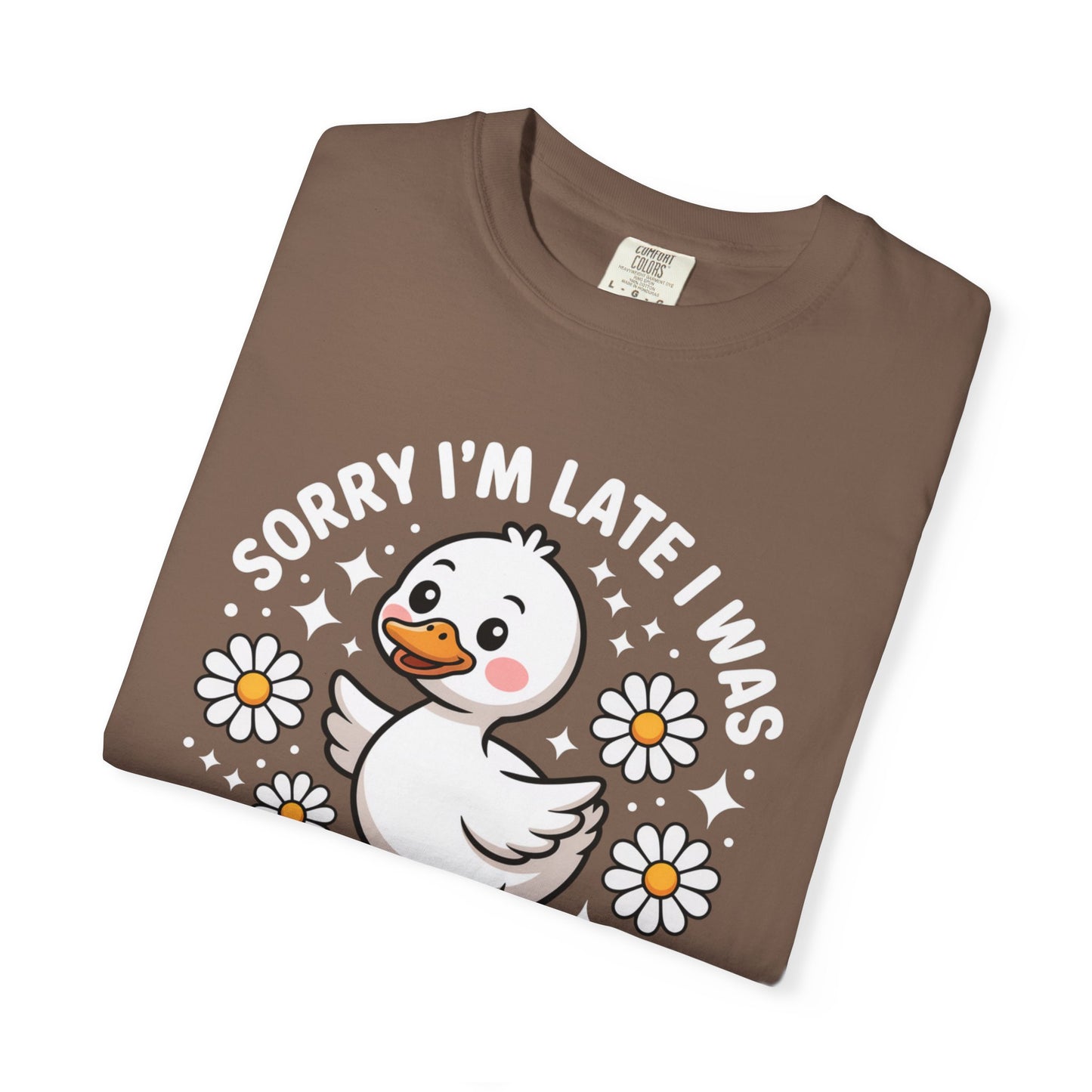Sorry I'm Late I Was Dilly Dallying Duck T-Shirt