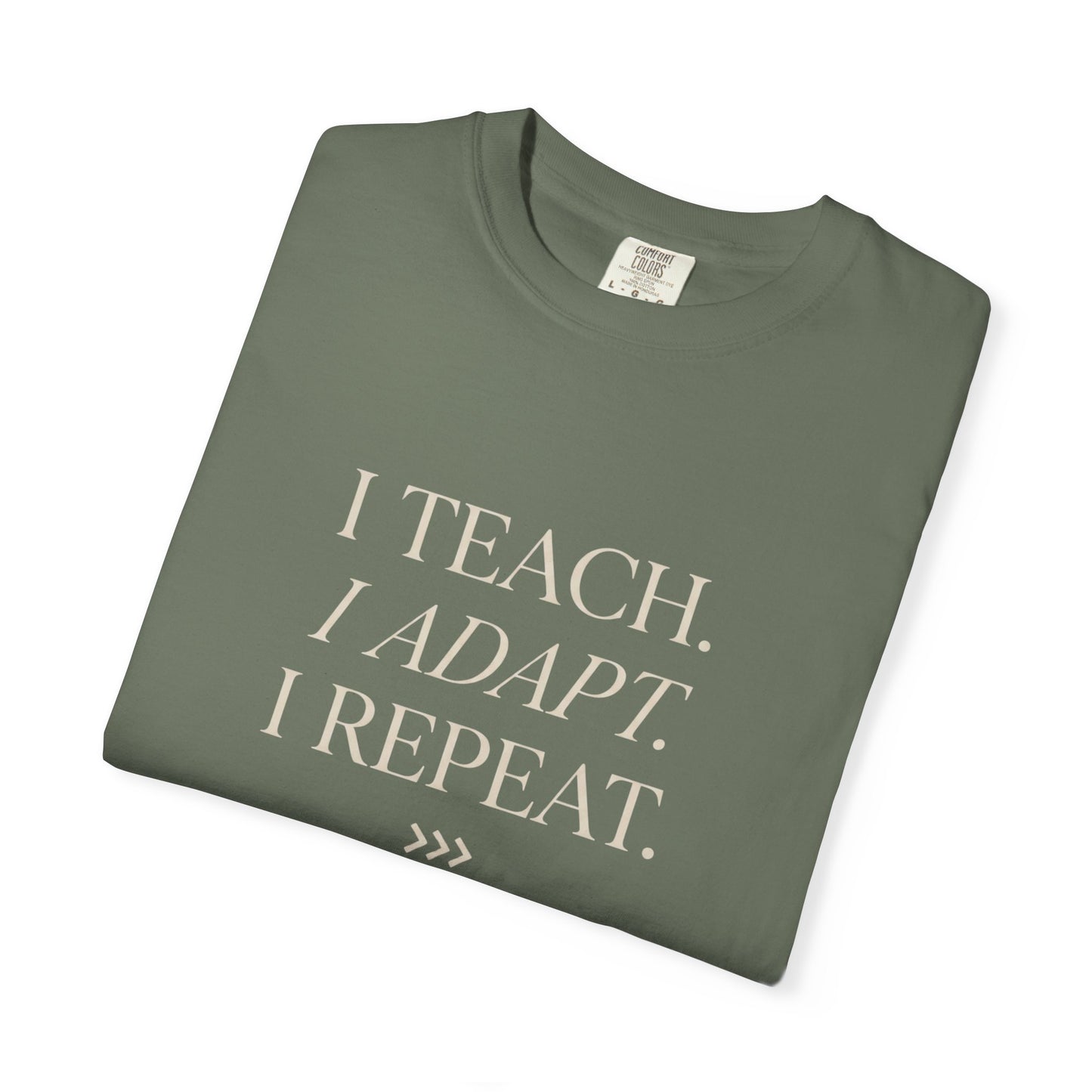 I Teach. I Adapt. I Repeat T-Shirt